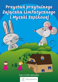 Przystań przytulnego zajączka limfatycznego i myszki szpikowej - Emilia Laskowska - ebook