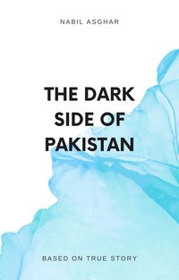 The Dark Side of Pakistan - Nabil Asghar - ebook
