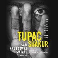 Tupac Shakur. Sam przeciwko światu - Łukasz Skibiński - audiobook