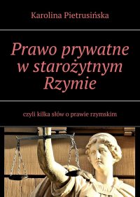 Prawo prywatne w starożytnym Rzymie - Karolina Pietrusińska - ebook