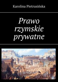 Prawo rzymskie prywatne - Karolina Pietrusińska - ebook
