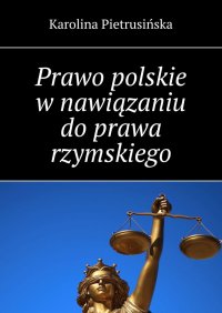 Prawo polskie w nawiązaniu do prawa rzymskiego - Karolina Pietrusińska - ebook