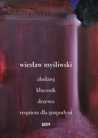 Dramaty. Złodziej, Klucznik, Drzewo, Requiem dla gospodyni - Wiesław Myśliwski - ebook