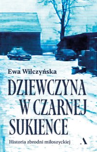 Dziewczyna w czarnej sukience. Historia zbrodni miłoszyckiej - Ewa Wilczyńska - ebook