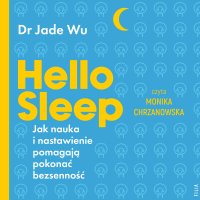 Hello sleep. Jak nauka i nastawienie pomagają pokonać bezsenność - Jade Wu - audiobook