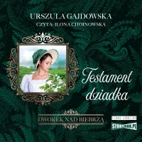 Dworek nad Biebrzą. Tom 3. Testament dziadka - Urszula Gajdowska - audiobook