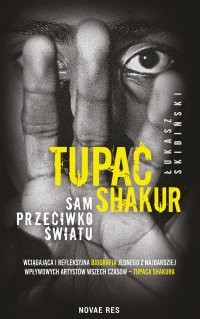 Tupac Shakur. Sam przeciwko światu - Łukasz Skibiński - ebook