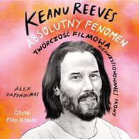 Keanu Reeves. Absolutny fenomen - Alex Pappademas - audiobook