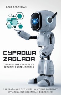 Cyfrowa Zagłada - Ostateczne Starcie ze Sztuczną Inteligencją - Bert Teddyman - ebook