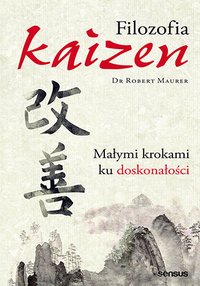 Filozofia Kaizen. Małymi krokami ku doskonałości - Robert Maurer - ebook