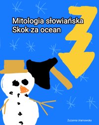 Mitologia słowiańska- Skok za ocean - Zuzanna Uramowska - ebook