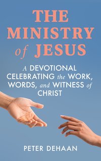The Ministry of Jesus - Peter DeHaan - ebook