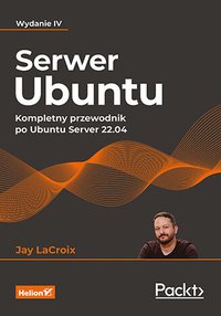 Serwer Ubuntu. Kompletny przewodnik po Ubuntu Server 22.04 - Jay LaCroix - ebook