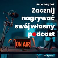 Zacznij nagrywać swój własny podcast - Anna Harężlak - audiobook