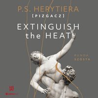 Extinguish The Heat. Runda szósta - Katarzyna Barlińska vel P.S. HERYTIERA - "Pizgacz" - audiobook