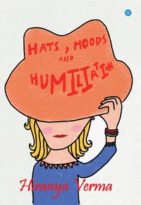 Hats, Hoods & Humiliation - Hiranya Verma - ebook