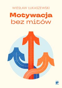 Motywacja bez mitów - Wiesłąw Łukaszewski - ebook