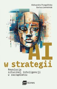 AI w strategii. Rewolucja sztucznej inteligencji w zarządzaniu - Aleksandra Przegalińska - ebook