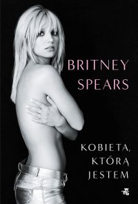 Kobieta, którą jestem - Britney Spears - ebook
