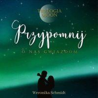 Przypomnij o nas gwiazdom - Weronika Schmidt - audiobook