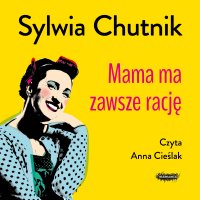 Mama ma zawsze rację - Sylwia Chutnik - audiobook