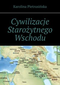 Cywilizacje Starożytnego Wschodu - Karolina Pietrusińska - ebook