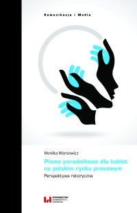 Pisma poradnikowe dla kobiet na polskim rynku prasowym. Perspektywa retoryczna - Monika Worsowicz - ebook