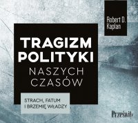 Tragizm polityki naszych czasów - Robert Kaplan - audiobook