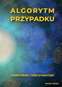 Algorytm przypadku - zmień siebie i rzeczywistość - Marek Wolan - ebook