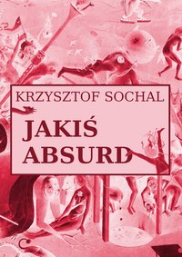 Jakiś absurd - Krzysztof Sochal - ebook