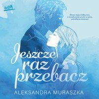 Jeszcze raz przebacz - Aleksandra Muraszka - audiobook