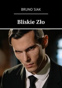 Bliskie Zło - Bruno Siak - ebook