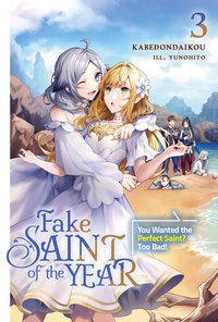 Fake Saint of the Year: You Wanted the Perfect Saint? Too Bad! Volume 3 - kabedondaikou - ebook