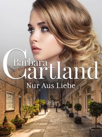 Nur aus Liebe - Barbara Cartland - ebook