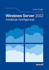 Windows Server 2022. Instalacja i konfiguracja - Adam Nogły - ebook