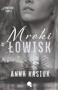 Mroki Łowisk. Łowiska. Tom 2 - Anna Kasiuk - ebook