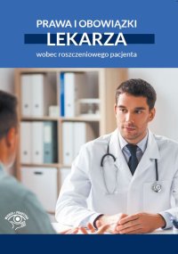 Prawa i obowiązki lekarza wobec roszczeniowego pacjenta - Opracowanie zbiorowe - ebook