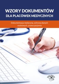 Wzory dokumentów dla placówek medycznych. Dokumentacja medyczna, ochrona danych osobowych, praw pacjenta - Opracowanie zbiorowe - ebook