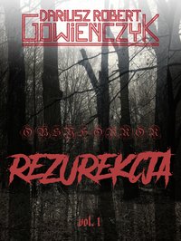 Obsyhorror: Rezurekcja vol.1 - Dariusz Robert Gowieńczyk - ebook