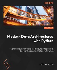 Modern Data Architectures with Python - Brian Lipp - ebook