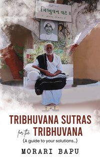 Tribhuvana Sutras for the Tribhuvana - A guide to your solutions - Morari Bapu (Chitrakutdham Trust) - ebook