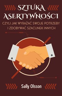 Sztuka Asertywności Czyli Jak Wyrażać Swoje Potrzeby i Zdobywać Szacunek Innych - Sally Olsson - ebook