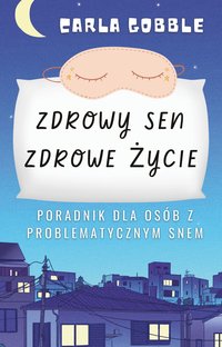 Zdrowy Sen, Zdrowe Życie. Poradnik dla Osób z Problematycznym Snem - Carla Gobble - ebook