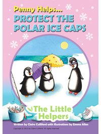 Penny Helps Protect the Polar Ice Caps - Claire Culliford - ebook