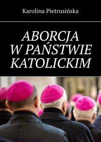 Aborcja w państwie katolickim - Karolina Pietrusińska - ebook