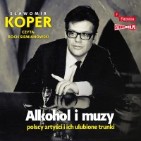 Alkohol i muzy. Polscy artyści i ich ulubione trunki - Sławomir Koper - audiobook