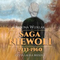 Saga niewoli. 1933-1960. Tom 3 - Aldona Wleklak - audiobook