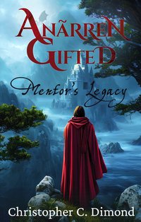 Anãrren Gifted: Mentor's Legacy - Christopher C. Dimond - ebook