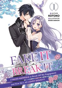 Fake It to Break It! I Faked Amnesia to Break Off My Engagement and Now He's All Lovey-Dovey?! Volume 1 - Kotoko - ebook