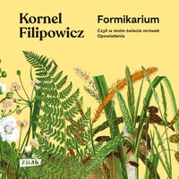Formikarium, czyli w moim świecie mrówek. Opowiadania - Kornel Filipowicz - audiobook